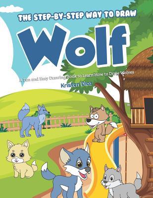 The Step-by-Step Way to Draw Wolf: A Fun and Ea... 107215112X Book Cover