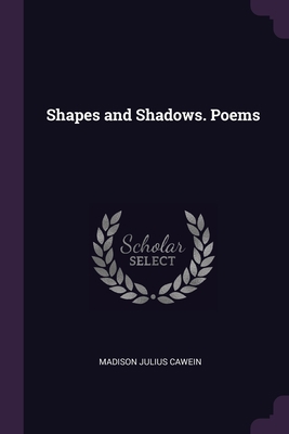 Shapes and Shadows. Poems 1378039025 Book Cover