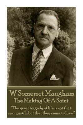 W. Somerset Maugham - The Making Of A Saint: "T... 1783948299 Book Cover