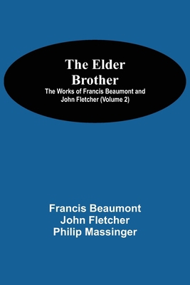 The Elder Brother; The Works of Francis Beaumon... 9354596533 Book Cover