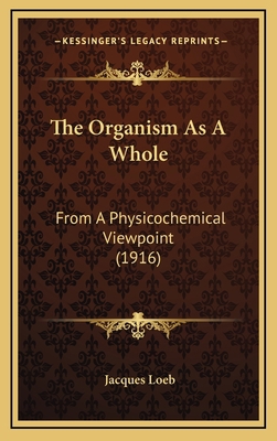 The Organism as a Whole: From a Physicochemical... 1164401483 Book Cover