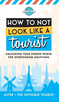 How to Not Look Like a Tourist: Unlocking Your ... 0645229237 Book Cover