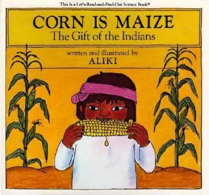 Corn is Maize: The Gift of the Indians 0690009755 Book Cover