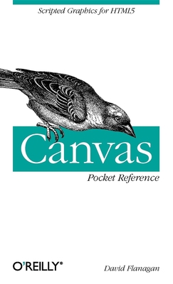 Canvas Pocket Reference: Scripted Graphics for ... 1449396801 Book Cover