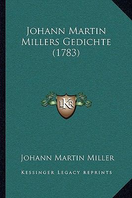 Johann Martin Millers Gedichte (1783) [German] 1166204065 Book Cover