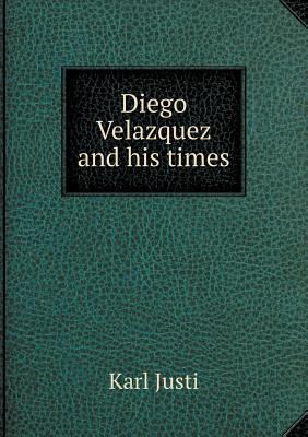 Diego Velazquez and his times 5518895534 Book Cover