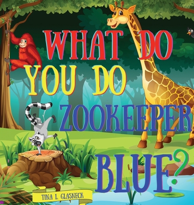 What Do You Do Zookeeper Blue? 1949004147 Book Cover