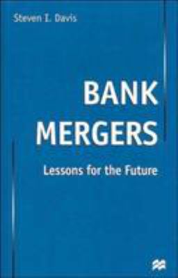 Bank Mergers: Lessons for the Future 0312235526 Book Cover