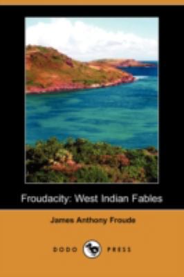 Froudacity: West Indian Fables (Dodo Press) 1406571911 Book Cover