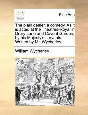 The Plain Dealer, a Comedy. as It Is Acted at t... 1170109993 Book Cover