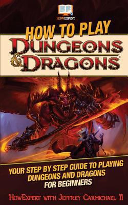 Paperback How to Play Dungeons and Dragons: Your Step-By-Step Guide to Playing Dungeons and Dragons for Beginners Book