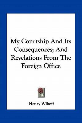 My Courtship And Its Consequences; And Revelati... 1163797138 Book Cover
