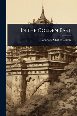 In the Golden East 1023604086 Book Cover