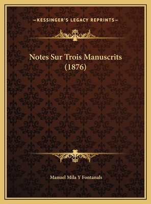 Notes Sur Trois Manuscrits (1876) [French] 1169411525 Book Cover