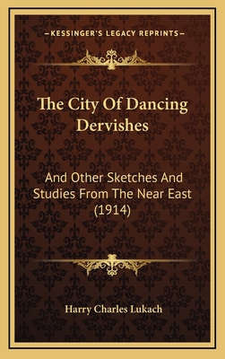 The City Of Dancing Dervishes: And Other Sketch... 1165848929 Book Cover