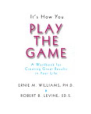 It's How You Play the Game: A Workbook for Crea... 0536846758 Book Cover