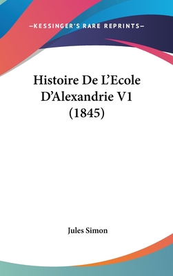 Histoire de L'Ecole D'Alexandrie V1 (1845) [French] 1160697256 Book Cover