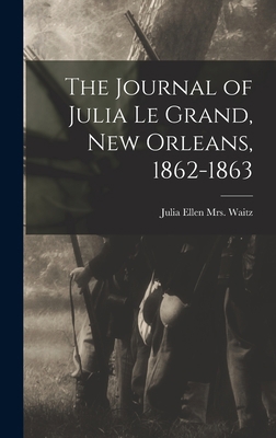 The Journal of Julia Le Grand, New Orleans, 186... 1016466803 Book Cover