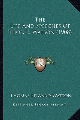 The Life And Speeches Of Thos. E. Watson (1908) 1166320138 Book Cover