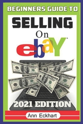 Beginner's Guide To Selling On Ebay 2021 Editio... B08LJWGCDB Book Cover