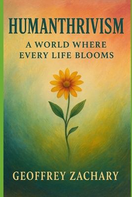 Humanthrivism: A World Where Every Life Blooms B0F5QHFNWX Book Cover