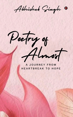 Poetry of Almost: A Journey from Heartbreak to ... B0F8R4BBRK Book Cover