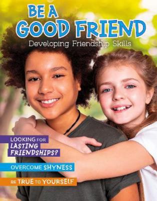 Be a Good Friend: Developing Friendship Skills 1398214485 Book Cover