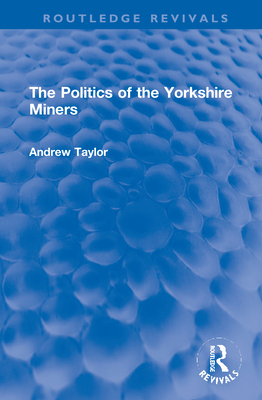 The Politics of the Yorkshire Miners 036775651X Book Cover