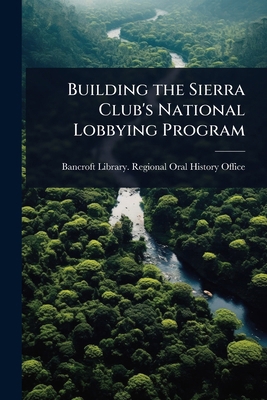 Building the Sierra Club's National Lobbying Pr... 102406204X Book Cover