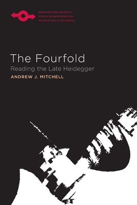 The Fourfold: Reading the Late Heidegger 0810130777 Book Cover