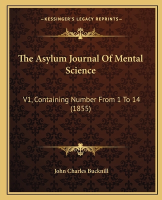 The Asylum Journal Of Mental Science: V1, Conta... 1164886762 Book Cover