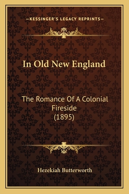 In Old New England: The Romance Of A Colonial F... 1163903701 Book Cover