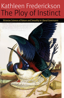 The Ploy of Instinct: Victorian Sciences of Nat... 0823262529 Book Cover