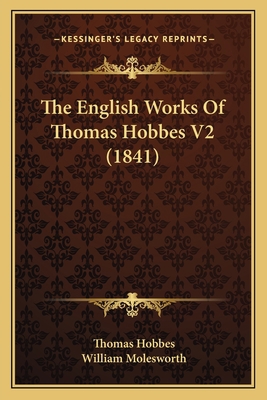 The English Works Of Thomas Hobbes V2 (1841) 1164070061 Book Cover