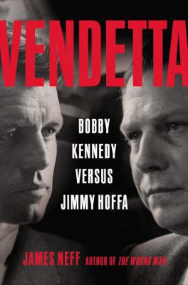 Vendetta: Bobby Kennedy Versus Jimmy Hoffa 1478908165 Book Cover