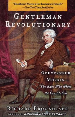 Gentleman Revolutionary: Gouverneur Morris, the... 0743256026 Book Cover