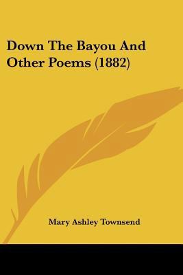 Down The Bayou And Other Poems (1882) 0548574081 Book Cover
