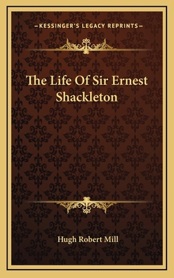 The Life Of Sir Ernest Shackleton 1163449393 Book Cover