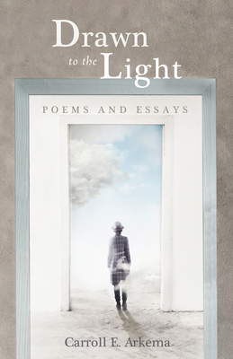 Drawn to the Light: Poems and Essays 1532691696 Book Cover