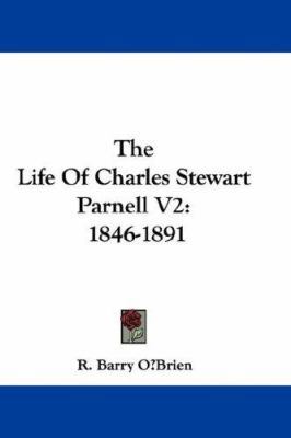 The Life Of Charles Stewart Parnell V2: 1846-1891 0548367582 Book Cover