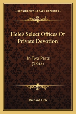 Hele's Select Offices Of Private Devotion: In T... 1164667203 Book Cover