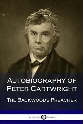 Autobiography of Peter Cartwright: The Backwood... 1986534111 Book Cover
