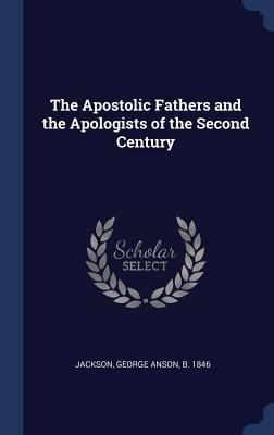 The Apostolic Fathers and the Apologists of the... 1340284332 Book Cover