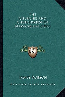 The Churches And Churchyards Of Berwickshire (1... 1163897922 Book Cover