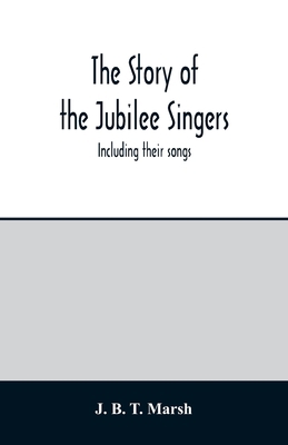 The story of the Jubilee Singers: Including the... 9354014321 Book Cover
