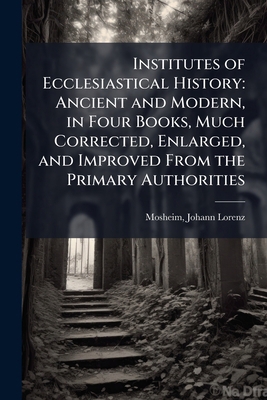 Institutes of Ecclesiastical History: Ancient a... 117279085X Book Cover