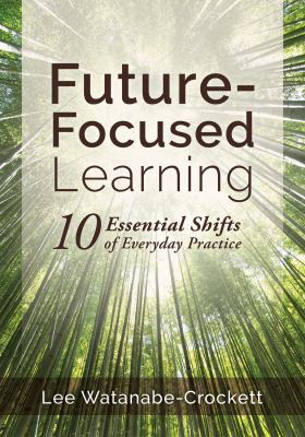 Future-Focused Learning: Ten Essential Shifts o... 1945349581 Book Cover