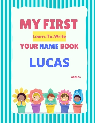 My First Learn-To-Write Your Name Book: Lucas B0943YTSB5 Book Cover
