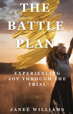 The Battle Plan: Experiencing Joy Through the T... B0DRS85JBC Book Cover