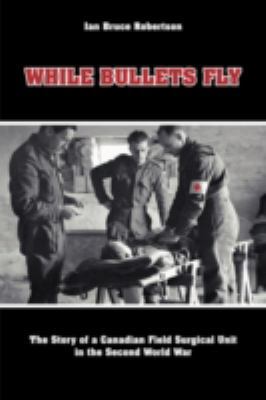 While Bullets Fly: The Story of a Canadian Fiel... B08F7C358J Book Cover